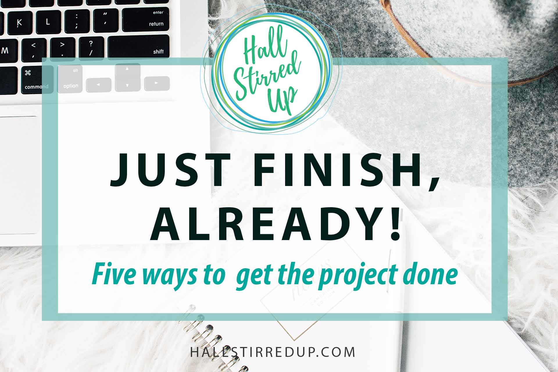 Just Finish, Already! Five Ways to Get Your Project Done