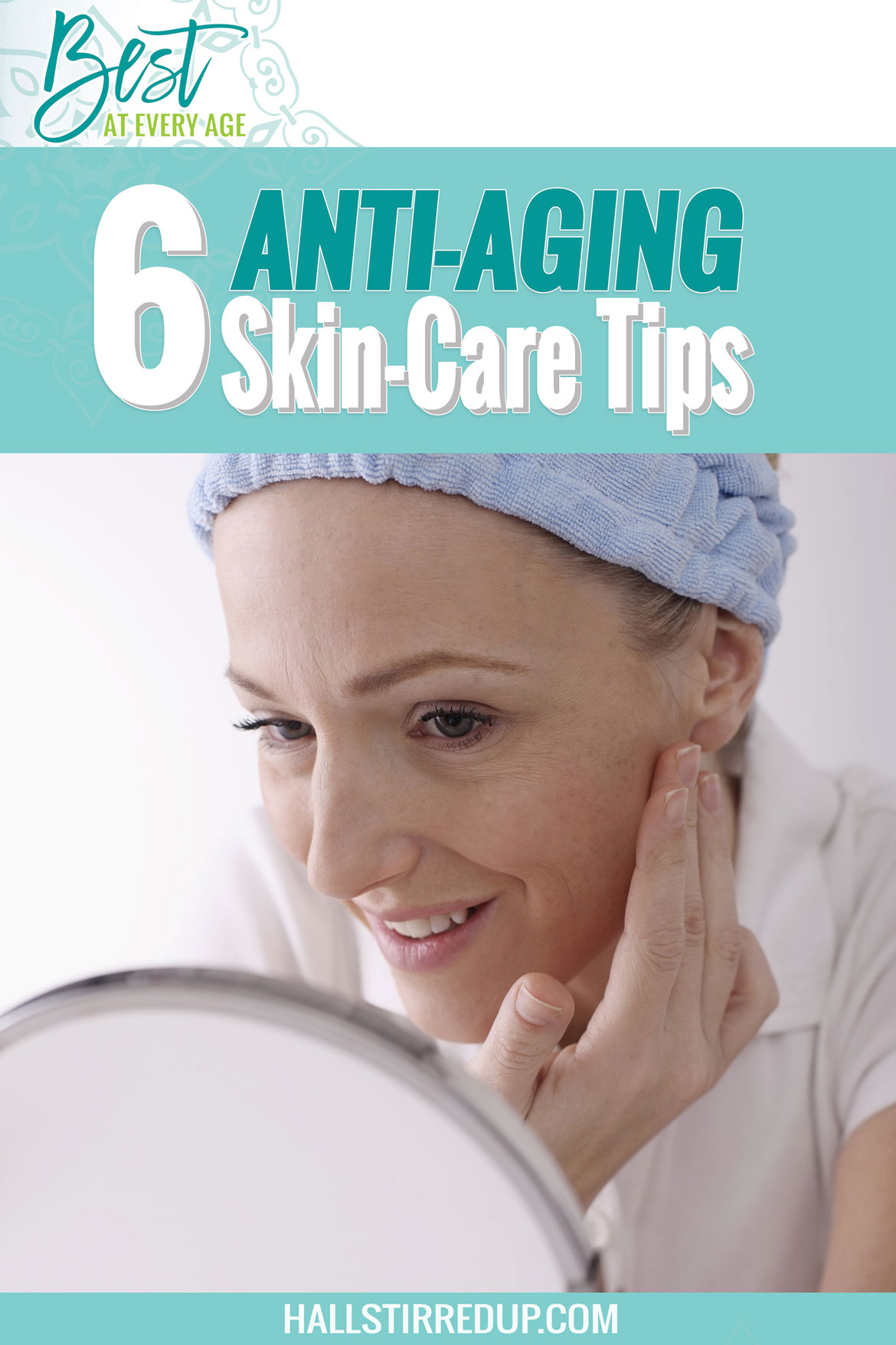 Best at Every Age 6 Anti-Aging Skin Care Tips