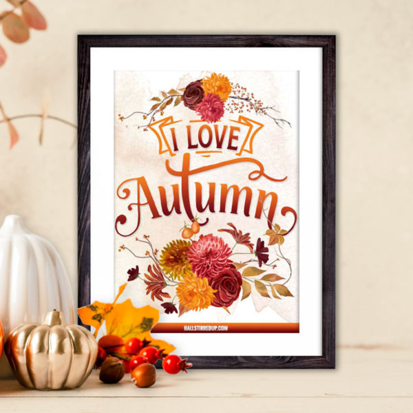 All the fall feels and a pretty 'I love Autumn' free printable